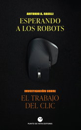 Esperando a los robots, Antonio A. Casilli - PUNTO DE VISTA