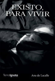 Existo, para vivir, Ana de Lacalle - TERRA IGNOTA