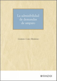 Admisibilidad de demandas de amparo, La, Gabriel Caro Herrero - Aranzadi