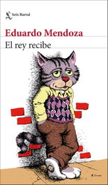 El rey recibe, Eduardo Mendoza - SEIX BARRAL EDICIONES