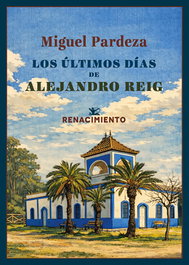 Los últimos días de Alejandro Reig, Miguel Pardeza - RENACIMIENTO EDITORIAL