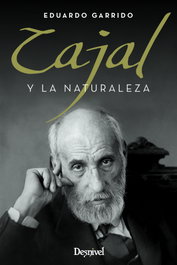 Cajal y la naturaleza, Eduardo Garrido - Desnivel