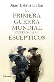 La primera guerra mundial contada para escépticos, Juan Eslava Galán - PLANETA