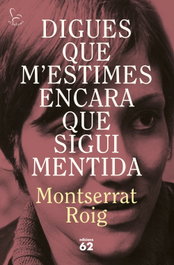 Digues que m'estimes encara que sigui mentida, Montserrat Roig - EDICIONS 62