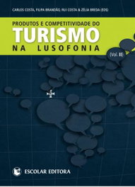 Produtos e Competitividade do Turismo na Lusofonia - Vol. II, Zélia Breda - ESCOLAR EDITORA