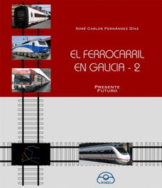 Ferrocaril en galicia 2.presente futuro, Xose Carlos Fernandez - IR INDO