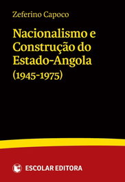 Nacionalismo e Construção do Estado-Angola (1945-1975), Zeferino Capoco - ESCOLAR EDITORA