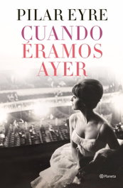 Cuando éramos ayer, Pilar Eyre - PLANETA