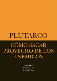 COMO SACAR PROVECHO DE LOS ENEMIGOS, PLUTARCO - SIRUELA