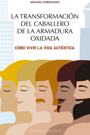 LA TRANSFORMACIÓN DEL CABALLERO DE LA ARMADURA OXIDADA, Manuel Coronado - OBELISCO EDICIONES