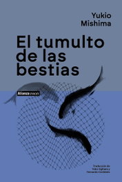 El tumulto de las bestias, Yukio Mishima - ALIANZA