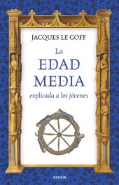 LA EDAD MEDIA EXPLICADA A LOS JÓVENES, Jacques Le Goff - PAIDOS