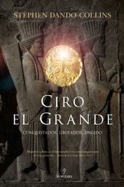 ALMUZARA EDITORIAL, Ciro el Grande: Conquistador, liberador, ungido - Stephen Dando-Collins
