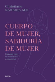 Cuerpo de mujer, sabiduría de mujer, Christiane Northrup - URANO EDITORIAL