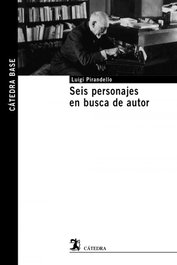 Seis personajes en busca de autor, Luigi Pirandello - CATEDRA