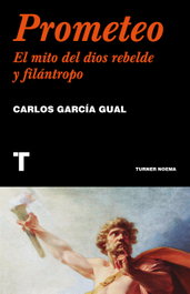 TURNER, Prometeo: El mito del dios rebelde y filántropo - Carlos García Gual