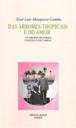 DAS ÁRBORES TROPICAIS E DO AMOR, Xosé Luis Mosquera Camba - ESPIRAL MAIOR, S.L.