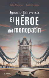 Ignacio Echeverría. El héroe del monopatín, Julia Moreno Madrid - PALABRA