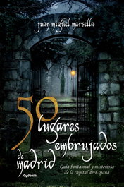 50 lugares embrujados de Madrid, Juan Miguel Marsella - CYDONIA EDICIONES, S.L.