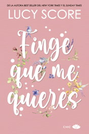 Finge que me quieres, Lucy Score - EDITORIAL CHIC