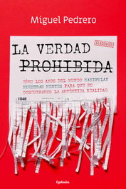 LA VERDAD PROHIBIDA (CÓMO LOS AMOS DEL MUNDO MANIPULAN NUESTRAS MENTES PARA QUE), Miguel Pedrero - CYDONIA EDICIONES, S.L.