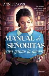 Manual de señoritas para ganar la guerra, Annie Lyons - PLANETA