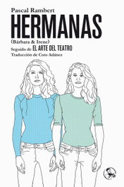 LA UÑA ROTA, Hermanas (Bárbara & Irene), seguido de El arte del teatro - Pascal Rambert