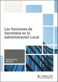 Las funciones de Secretaría en la Administración Local, Raúl Martínez Martínez - CONSULTOR AYUNTAMIENTOS