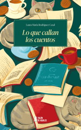 TALON DE AQUILES, Lo que callan los cuentos, Laura María Rodríguez Casal - TALON DE AQUILES