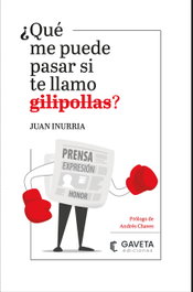 ¿QUÉ ME PUEDE PASAR SI TE LLAMO GILIPOLLAS?, Juan Inurria - GAVETA EDITORIAL