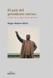 El país del presidente eterno, Roger Mateos - MILENIO EDITORIAL