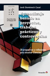 Aprendizaje basado en proyectos, trabajos prácticos y controversias, Jordi Domènech Casal - OCTAEDRO EDICIONES