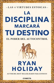 La disciplina marcará tu destino, Ryan Holiday - CONECTA