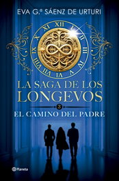 La saga de los longevos 3. El Camino del Padre, Eva García Sáenz de Urturi - PLANETA