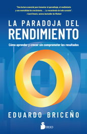 La paradoja del rendimiento, Eduardo Briceño - SIRIO EDITORIAL