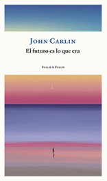 El futuro es lo que era, John Carlin - FOLCH & FOLCH