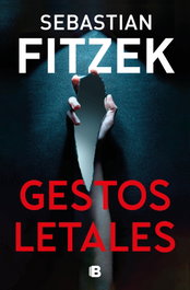 Gestos letales, Sebastian Fitzek - EDICIONES B
