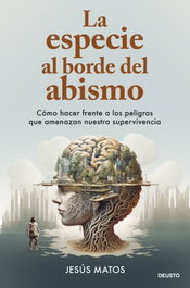 La especie al borde del abismo, Jesús Matos - DEUSTO