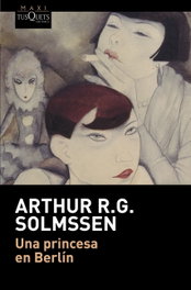 Una princesa en Berlín, Arthur R.G. Solmsenn - TUSQUETS