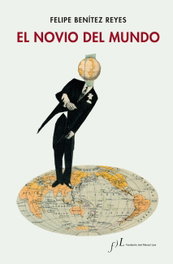 EL NOVIO DEL MUNDO, Felipe Bénitez Reyes - FUNDACION JOSE MANUEL LARA