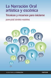 LA NARRACIÓN ORAL, ARTÍSTICA Y ESCÉNICA, Severo Huertas, Juan José - NARCEA