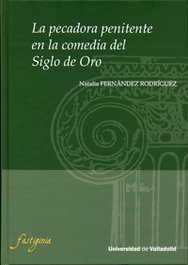 La pecadora penitente en la comedia del Siglo de Oro, Natalia Fernandez Rodriguez - UNIV.VALLADOLID