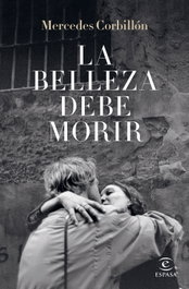 La belleza debe morir, Mercedes Corbillón - ESPASA CALPE