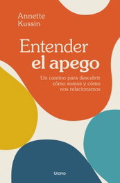 Entender el apego, Annette Kussin - URANO EDITORIAL