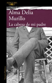 ALFAGUARA, La cabeza de mi padre (Mapa de las lenguas), Alma Delia Murillo - ALFAGUARA