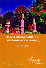 Univ.Valladolid Los cipreses olvidados (Sueños de amor en invierno), Antonio Durá Rodríguez - Univ.Valladolid