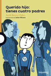 Querido hijo: tienes cuatro padres, Jordi Sierra i Fabra - LOQUELEO