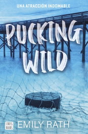 Pucking Wild. Una atracción indomable, Emily Rath - CROSSBOOKS