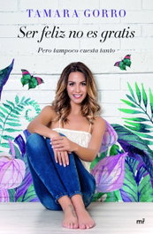 Ser feliz no es gratis, pero tampoco cuesta tanto, Tamara Gorro Nuñez - MARTINEZ ROCA