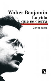 Walter Benjamin: La vida que se cierra, Carlos Taibo - Los Libros de la Catarata